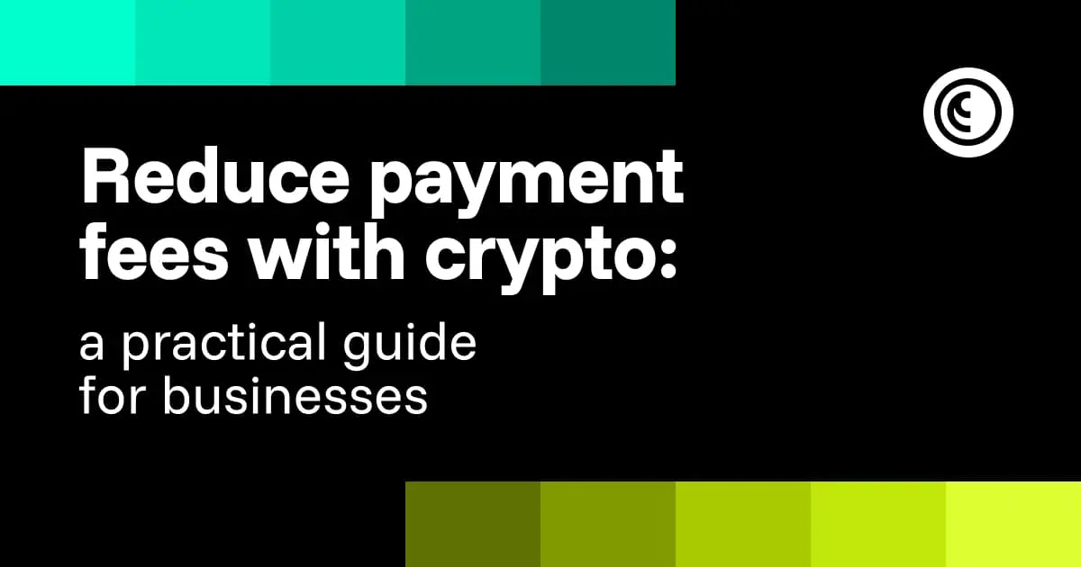 Reduce payment fees with crypto: a practical guide for businesses