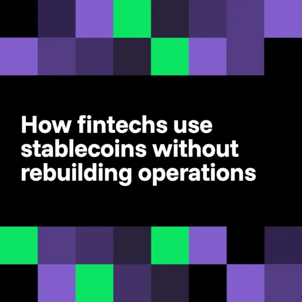 How fintechs use stablecoins without rebuilding operations