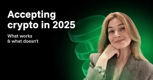 Accepting crypto in 2025: what works and what doesn’t?